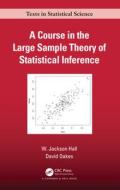 A Course In The Large Sample Theory Of Statistical Inference di W. Jackson Hall, David Oakes edito da Taylor & Francis Inc