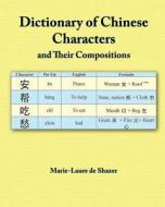 Dictionary of Chinese Characters and Their Compositions di Mrs Marie-Laure R. De Shazer edito da Createspace