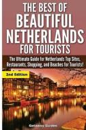 The Best of Beautiful Netherlands for Tourists: The Ultimate Guide for Netherlands Top Sites, Restaurants, Shopping, and Beaches for Tourists! di Getaway Guides edito da Createspace