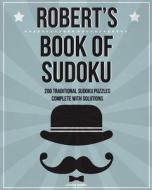 Robert's Book of Sudoku: 200 Traditional Sudoku Puzzles in Easy, Medium & Hard di Clarity Media edito da Createspace