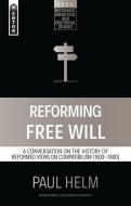 Reforming Free Will: A Conversation on the History of Reformed Views di Paul Helm edito da MENTOR