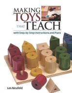 Making Toys That Teach: With Step-By-Step Instructions and Plans di Les Neufeld edito da TAUNTON PR