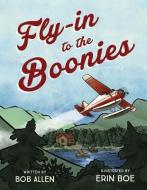 Fly-In to the Boonies di Bob Allen edito da BEAVERS POND PR