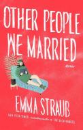 Other People We Married di Emma Straub edito da RIVERHEAD