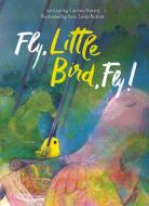 Fly, Little Bird, Fly di Caroline Nastro edito da CLAVIS PUB