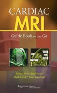 Cardiac Mri: Guide Book On The Go di Robert W. Biederman, Mark Doyle, June Yamrozik edito da Lippincott Williams And Wilkins