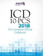 ICD-10-PCS 2018 The Complete Official Codebook di American Medical Association edito da American Medical Association