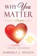 Why YOU Matter: Becoming a Daughter of Valor di Kimberly L. Higdon edito da XULON PR
