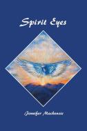Spirit Eyes di Mackenzie Jennifer Mackenzie edito da Westbow Press