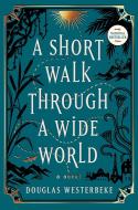 A Short Walk Through a Wide World di Douglas Westerbeke edito da GALLERY BOOKS