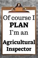 Of Course I Plan I'm an Agricultural Inspector: 2019 6x9 365-Daily Planner to Organize Your Schedule by the Hour di Fairweather Planners edito da LIGHTNING SOURCE INC