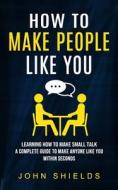 How to Make People Like You di John Shields edito da Adan Kalcanto