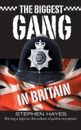 The Biggest Gang in Britain - Shining a Light on the Culture of Police Corruption di Stephen Hayes edito da Grosvenor House Publishing Ltd.