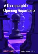 A Disreputable Opening Repertoire di Jonathan Tait edito da EVERYMAN CHESS