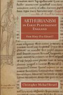 Arthurianism In Early Plantagenet England - From Henry Ii To Edward I di Christopher Mic Berard edito da Boydell & Brewer Ltd