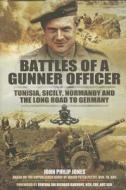 Battles Of A Gunner Officer di Peter Pettit edito da Pen & Sword Books Ltd