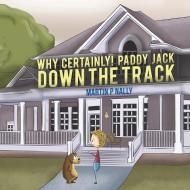Why Certainly! Paddy Jack Down the Track di Martin P Nally edito da Austin Macauley Publishers