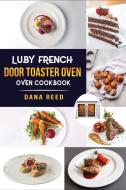 Luby French Door Toaster Oven Cookbook di Dana Reed edito da Amplitudo LTD