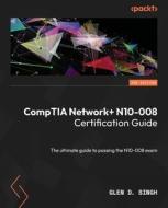 CompTIA Network+ N10-008 Certification Guide - Second Edition: The ultimate guide to passing the N10-008 exam di Glen D. Singh edito da PACKT PUB