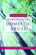 Counselling Survivors of Domestic Abuse di Christiane Sanderson edito da Jessica Kingsley Publishers