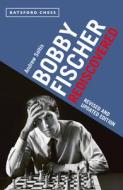 Bobby Fischer Rediscovered di Andrew Soltis edito da BATSFORD BOOKS