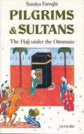 Pilgrims and Sultans: The Hajj Under the Ottomans di Suraiya Faroghi, Suraiya Faroqhi edito da St. Martin's Press