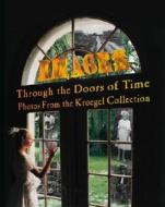 Images Through the Doors of Time: Photos from the Kroegel Collection di James E. Culberson edito da Sea Bird Publishing