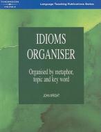 Idioms Organiser: Organised by Metaphor, Topic and Key Word di Jon Wright edito da Heinle & Heinle Publishers