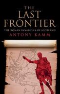 The Last Frontier di Antony Kamm edito da Neil Wilson Publishing