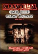 Paranormal Case Files Of Great Britain di Malcolm Robinson edito da Healings Of Atlantis Ltd