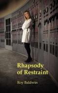Rhapsody of Restraint di Roy Baldwin edito da CREATIVE GATEWAY