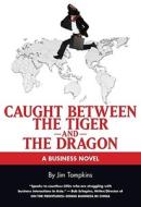 Caught Between the Tiger and the Dragon di Jim A. Tompkins edito da Tompkins Press
