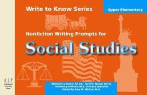 Write To Know: Nonfiction Writing Prompts For Upper Elementary Social Studies di Michelle Le Patner edito da Advanced Learning Press