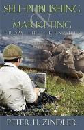 Self-Publishing and Marketing from the Trenches di Peter H. Zindler edito da INNOVO PUB LLC