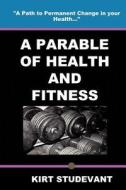 A Parable of Health and Fitness di Kirt Studevant edito da Rebemi Publishing Inc.