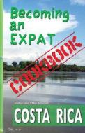 Becoming an Expat Cookbook: Costa Rica di Joellyn &. Mike Schmidt, Mike Schmidt edito da Enete Enterprises