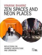 Zen Spaces in Neon Places: Reflections on Japanese Architecture and Urbanism di Vinayak Bharne edito da Oro Editions