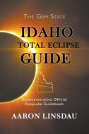 Idaho Total Eclipse Guide di Aaron Linsdau edito da Sastrugi Press