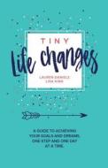 TINY LIFE CHANGES di Lisa King, Lauren Mattera Daniels edito da BEYOND PUBLISHING