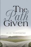 The Path GIven di D. C. Townsend edito da LIGHTNING SOURCE INC