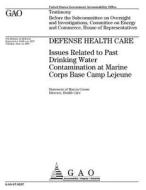 Defense Health Care: Issues Related to Past Drinking Water Contamination at Marine Corps Base Camp LeJeune di United States Government Account Office edito da Createspace Independent Publishing Platform