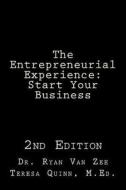 The Entrepreneurial Experience: Start Your Business di Dr Ryan Van Zee, Teresa Quinn M. Ed edito da Createspace Independent Publishing Platform