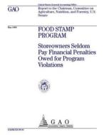 Food Stamp Program: Storeowners Seldom Pay Financial Penalties Owed for Program Violations di United States General Acco Office (Gao) edito da Createspace Independent Publishing Platform