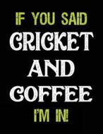 If You Said Cricket and Coffee I'm in: Sketch Books for Kids - 8.5 X 11 di Dartan Creations edito da Createspace Independent Publishing Platform