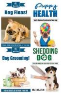 Dog Fleas! & Puppy Health! & Dog Grooming! & Shedding Dog? di Mav4life edito da Createspace Independent Publishing Platform