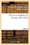 Oeuvres Complï¿½tes de Fï¿½nelon. Tome 10 di Fenelon-F edito da Hachette Livre - Bnf