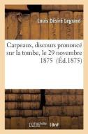 Carpeaux, Discours Prononcï¿½ Sur La Tombe, Le 29 Novembre 1875 di Legrand-L edito da Hachette Livre - Bnf