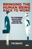Bringing the Human Being Back to Work di Tim Baker edito da Springer International Publishing