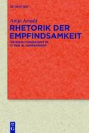 Rhetorik Der Empfindsamkeit: Unterhaltungskunst Im 17. Und 18. Jahrhundert di Antje Arnold edito da Walter de Gruyter