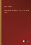 Der Schleswig-Holsteinische Krieg im Jahre 1864 di Theodor Fontane edito da Outlook Verlag